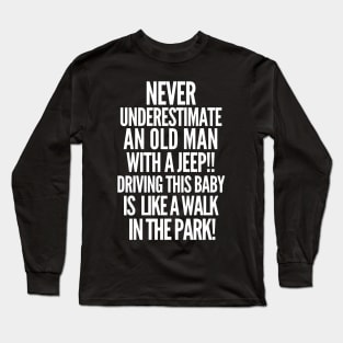 Never underestimate an old man with a jeep! Long Sleeve T-Shirt